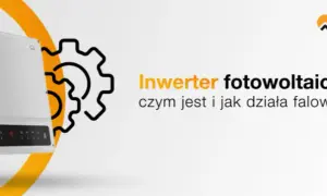 Falownik fotowoltaika: Jak działa? Zrozum serce Twojej instalacji