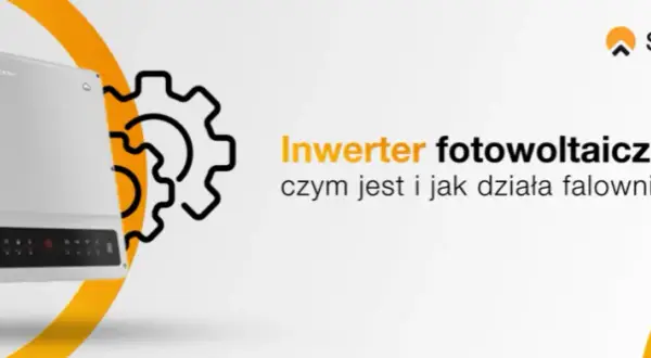 Falownik fotowoltaika: Jak działa? Zrozum serce Twojej instalacji
